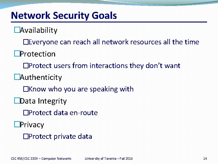 Network Security Goals �Availability �Everyone can reach all network resources all the time �Protection