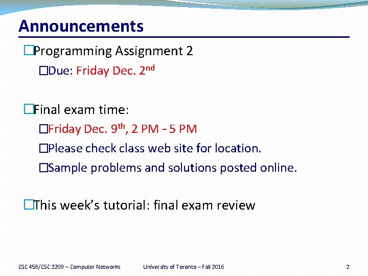 Announcements �Programming Assignment 2 �Due: Friday Dec. 2 nd �Final exam time: �Friday Dec.