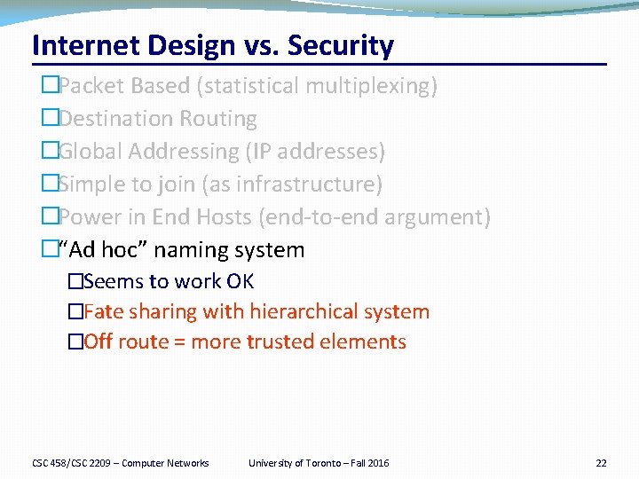 Internet Design vs. Security �Packet Based (statistical multiplexing) �Destination Routing �Global Addressing (IP addresses)