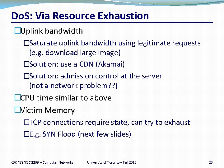 Do. S: Via Resource Exhaustion �Uplink bandwidth �Saturate uplink bandwidth using legitimate requests (e.