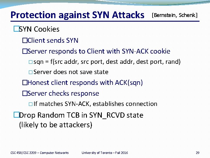 Protection against SYN Attacks [Bernstein, Schenk] �SYN Cookies �Client sends SYN �Server responds to