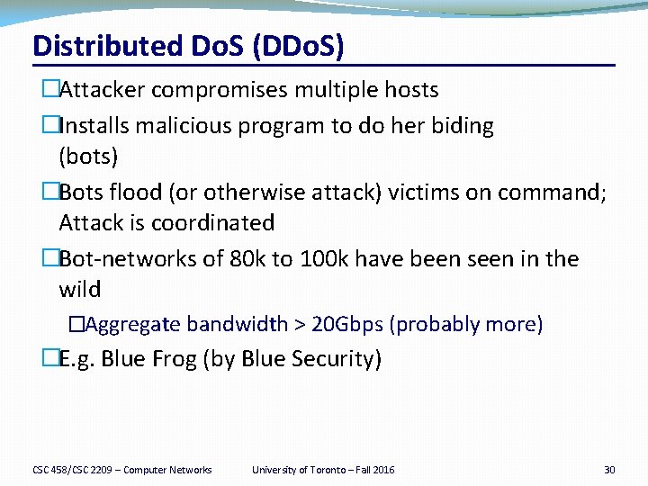 Distributed Do. S (DDo. S) �Attacker compromises multiple hosts �Installs malicious program to do