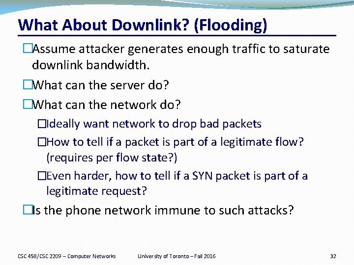 What About Downlink? (Flooding) �Assume attacker generates enough traffic to saturate downlink bandwidth. �What