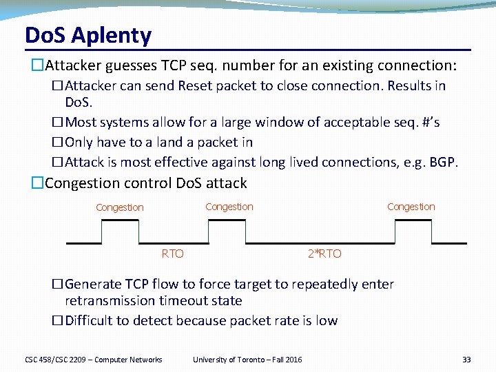 Do. S Aplenty �Attacker guesses TCP seq. number for an existing connection: �Attacker can