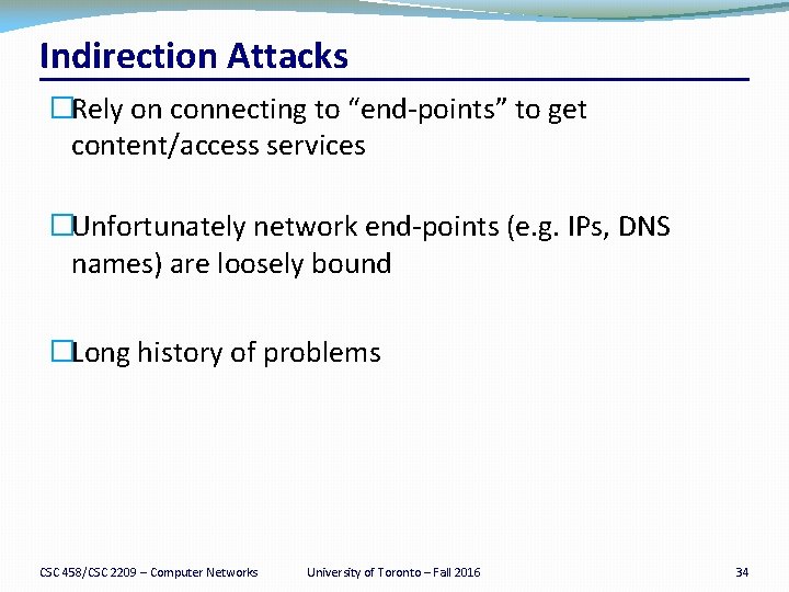 Indirection Attacks �Rely on connecting to “end-points” to get content/access services �Unfortunately network end-points