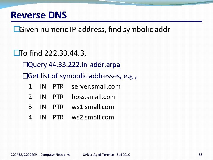 Reverse DNS �Given numeric IP address, find symbolic addr �To find 222. 33. 44.