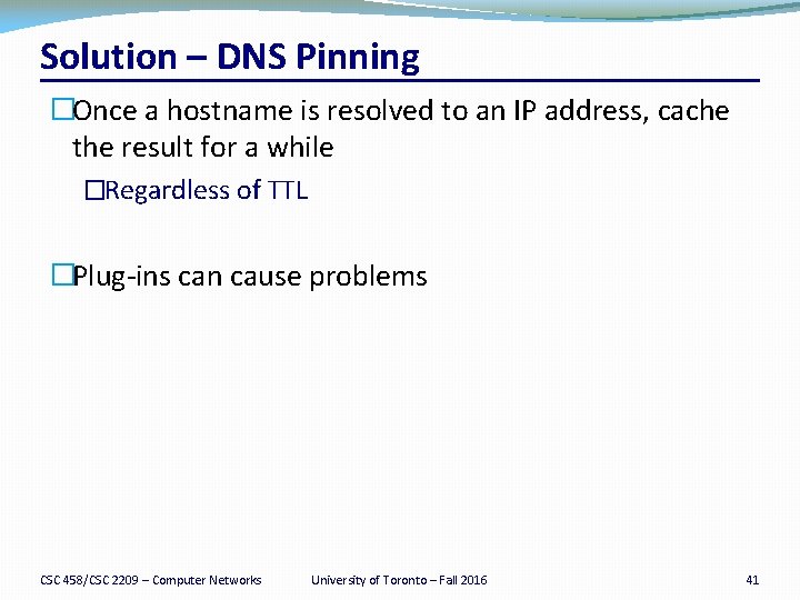 Solution – DNS Pinning �Once a hostname is resolved to an IP address, cache