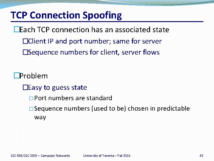 TCP Connection Spoofing �Each TCP connection has an associated state �Client IP and port