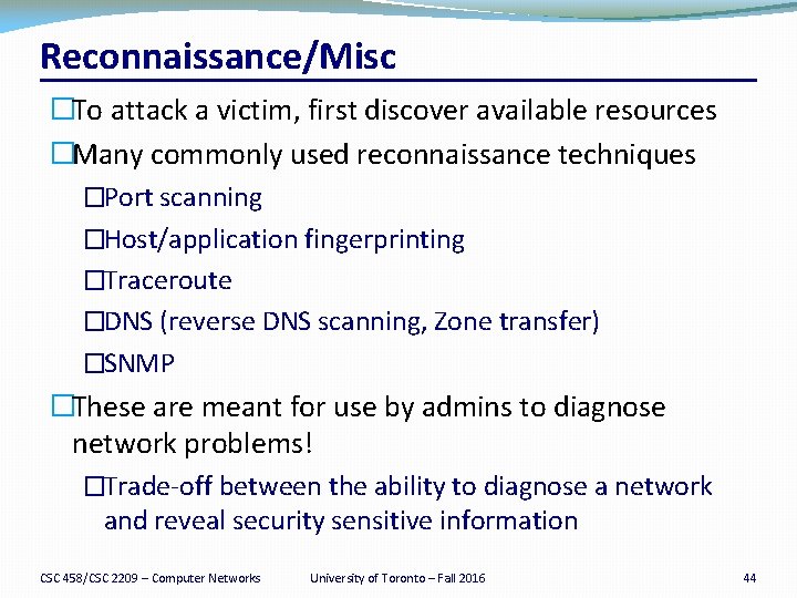 Reconnaissance/Misc �To attack a victim, first discover available resources �Many commonly used reconnaissance techniques