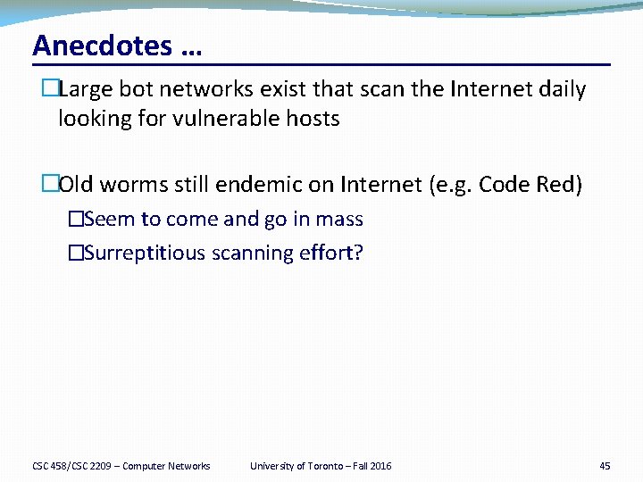 Anecdotes … �Large bot networks exist that scan the Internet daily looking for vulnerable