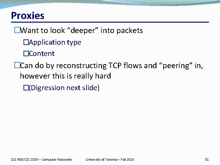 Proxies �Want to look “deeper” into packets �Application type �Content �Can do by reconstructing