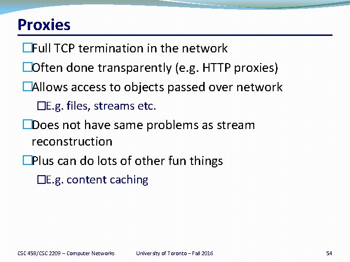 Proxies �Full TCP termination in the network �Often done transparently (e. g. HTTP proxies)