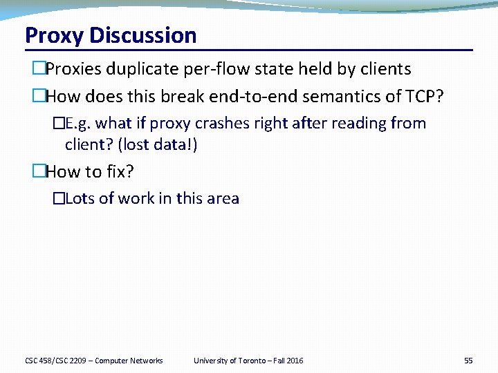 Proxy Discussion �Proxies duplicate per-flow state held by clients �How does this break end-to-end