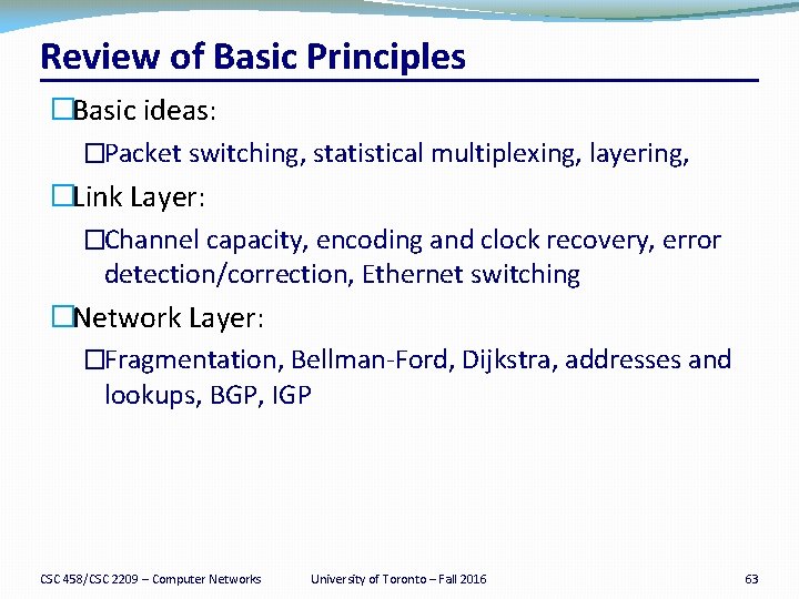 Review of Basic Principles �Basic ideas: �Packet switching, statistical multiplexing, layering, �Link Layer: �Channel