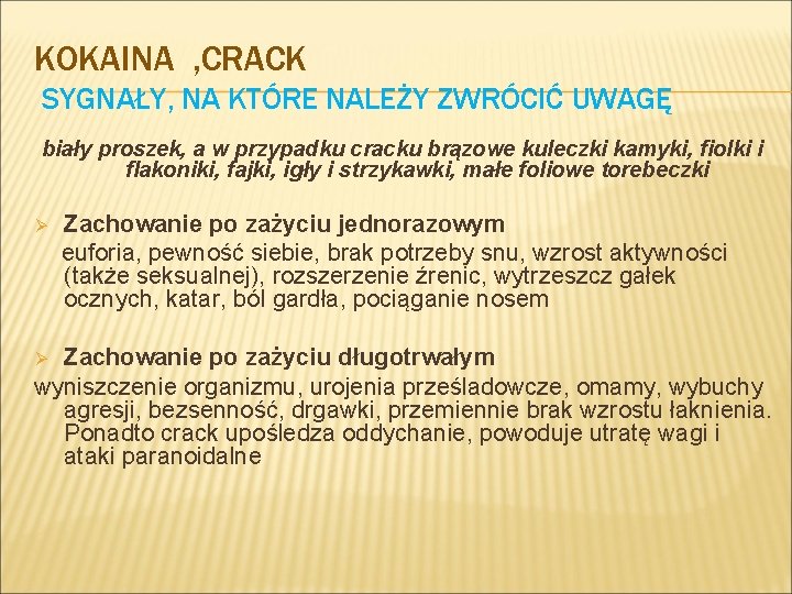 KOKAINA , CRACK SYGNAŁY, NA KTÓRE NALEŻY ZWRÓCIĆ UWAGĘ biały proszek, a w przypadku