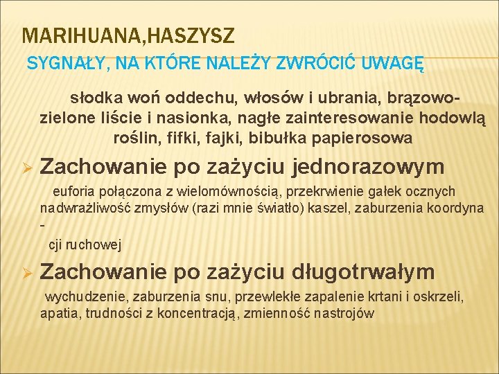 MARIHUANA, HASZYSZ SYGNAŁY, NA KTÓRE NALEŻY ZWRÓCIĆ UWAGĘ słodka woń oddechu, włosów i ubrania,