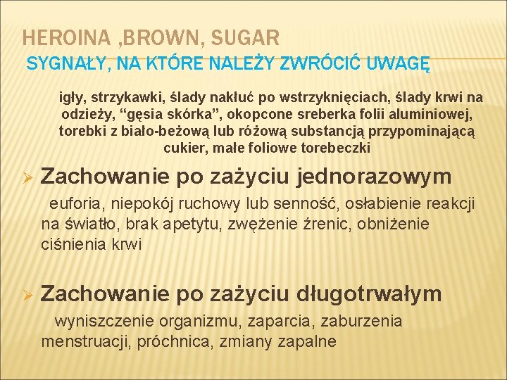 HEROINA , BROWN, SUGAR SYGNAŁY, NA KTÓRE NALEŻY ZWRÓCIĆ UWAGĘ igły, strzykawki, ślady nakłuć