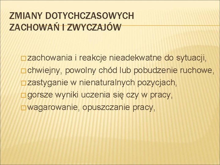 ZMIANY DOTYCHCZASOWYCH ZACHOWAŃ I ZWYCZAJÓW � zachowania i reakcje nieadekwatne do sytuacji, � chwiejny,