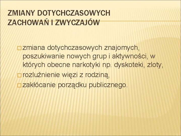 ZMIANY DOTYCHCZASOWYCH ZACHOWAŃ I ZWYCZAJÓW � zmiana dotychczasowych znajomych, poszukiwanie nowych grup i aktywności,