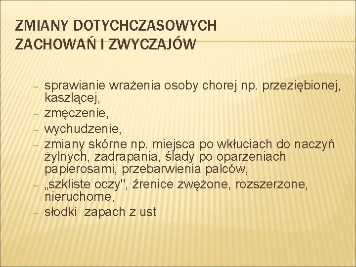 ZMIANY DOTYCHCZASOWYCH ZACHOWAŃ I ZWYCZAJÓW – – – sprawianie wrażenia osoby chorej np. przeziębionej,