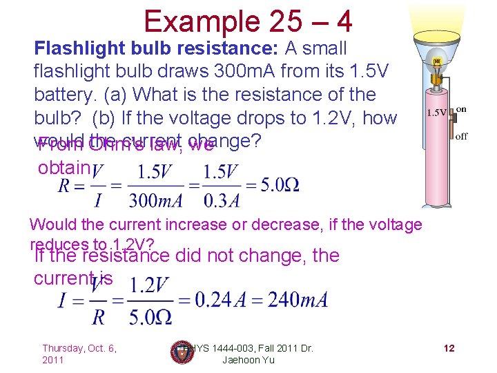 Example 25 – 4 Flashlight bulb resistance: A small flashlight bulb draws 300 m.