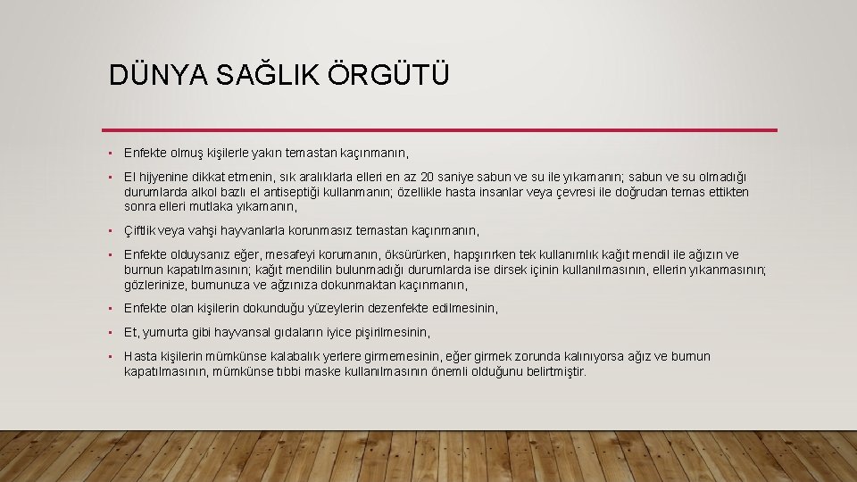 DÜNYA SAĞLIK ÖRGÜTÜ • Enfekte olmuş kişilerle yakın temastan kaçınmanın, • El hijyenine dikkat