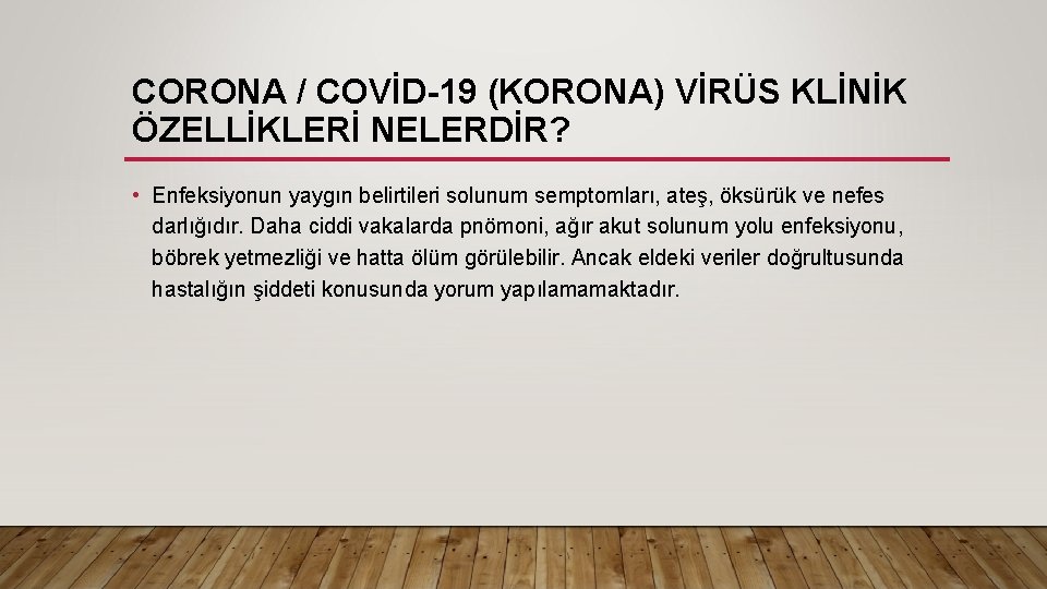 CORONA / COVİD-19 (KORONA) VİRÜS KLİNİK ÖZELLİKLERİ NELERDİR? • Enfeksiyonun yaygın belirtileri solunum semptomları,