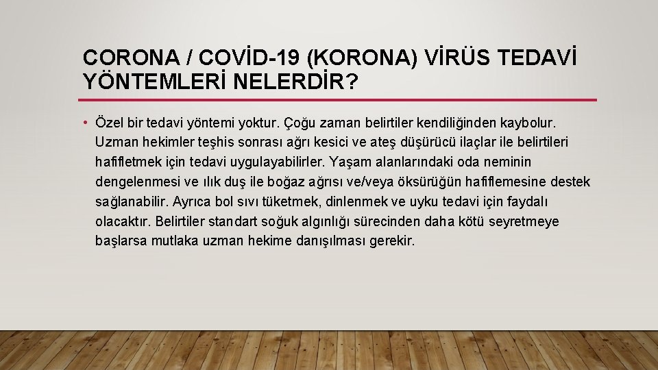 CORONA / COVİD-19 (KORONA) VİRÜS TEDAVİ YÖNTEMLERİ NELERDİR? • Özel bir tedavi yöntemi yoktur.