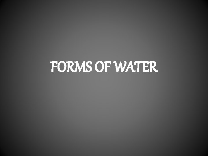 FORMS OF WATER 