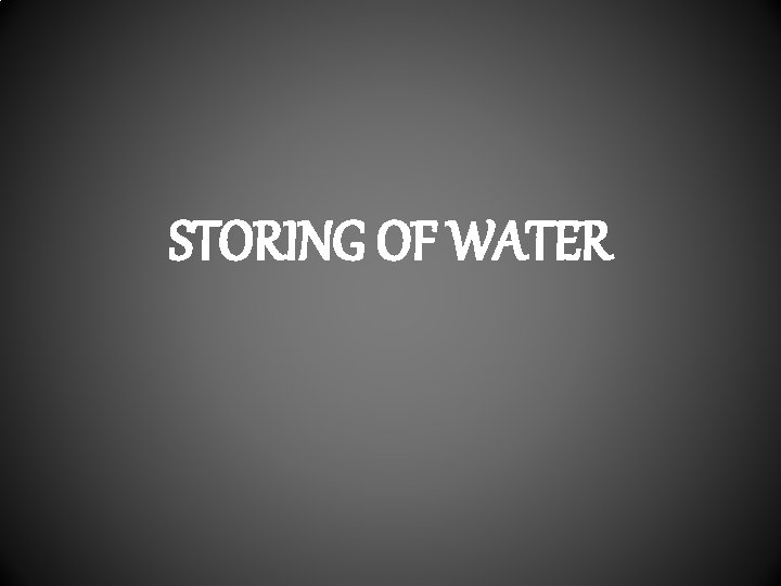 STORING OF WATER 