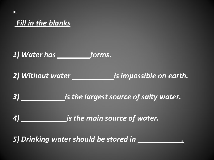  • Fill in the blanks 1) Water has forms. 2) Without water is