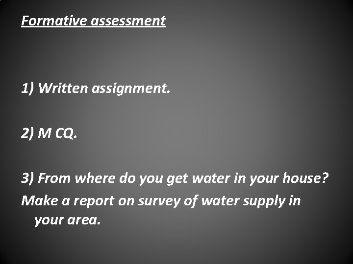 Formative assessment 1) Written assignment. 2) M CQ. 3) From where do you get