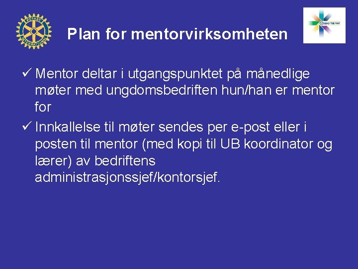 Plan for mentorvirksomheten ü Mentor deltar i utgangspunktet på månedlige møter med ungdomsbedriften hun/han