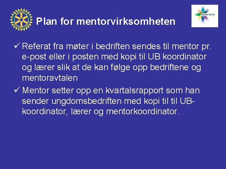 Plan for mentorvirksomheten ü Referat fra møter i bedriften sendes til mentor pr. e-post