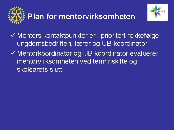 Plan for mentorvirksomheten ü Mentors kontaktpunkter er i prioritert rekkefølge; ungdomsbedriften, lærer og UB-koordinator