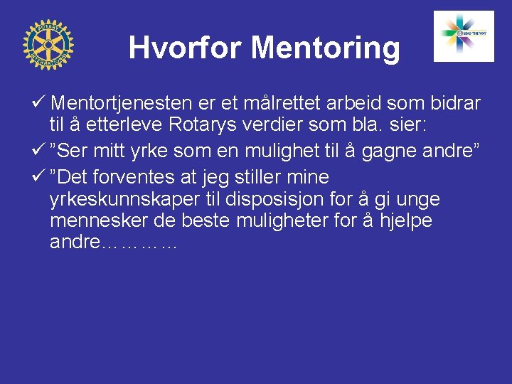 Hvorfor Mentoring ü Mentortjenesten er et målrettet arbeid som bidrar til å etterleve Rotarys
