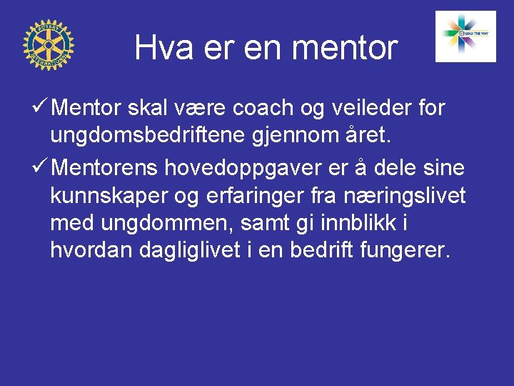 Hva er en mentor ü Mentor skal være coach og veileder for ungdomsbedriftene gjennom