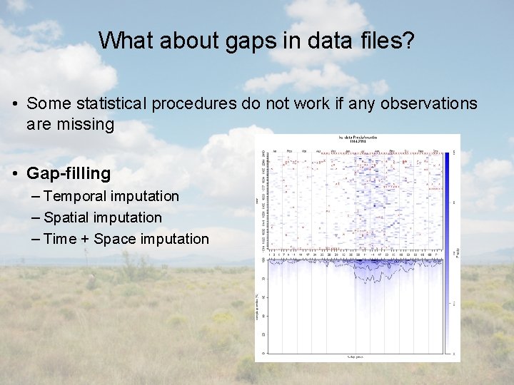 What about gaps in data files? • Some statistical procedures do not work if