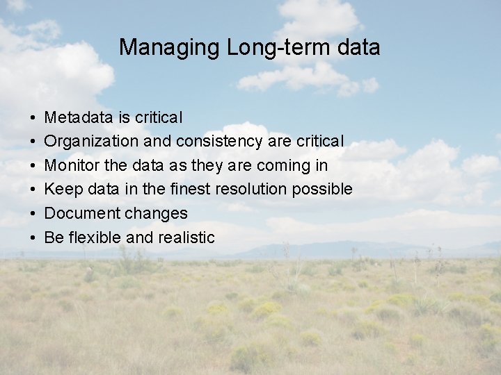 Managing Long-term data • • • Metadata is critical Organization and consistency are critical