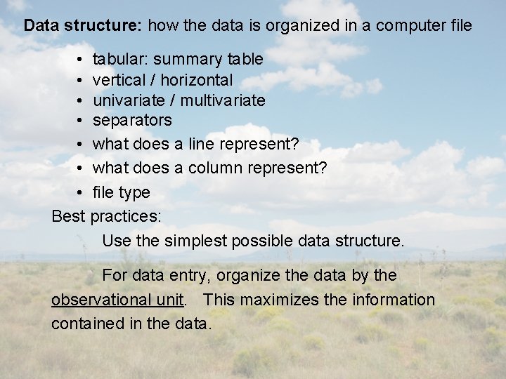 Data structure: how the data is organized in a computer file • tabular: summary