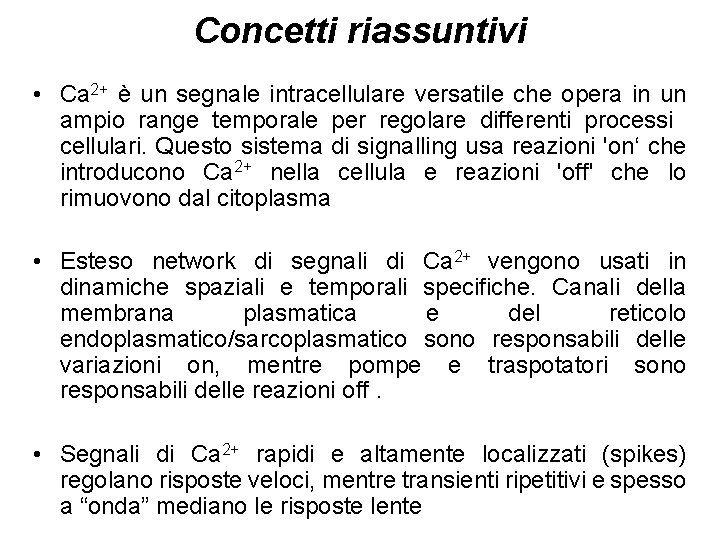 Concetti riassuntivi • Ca 2+ è un segnale intracellulare versatile che opera in un