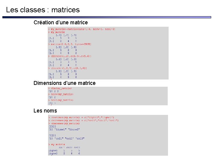 Les classes : matrices Création d’une matrice Dimensions d’une matrice Les noms 
