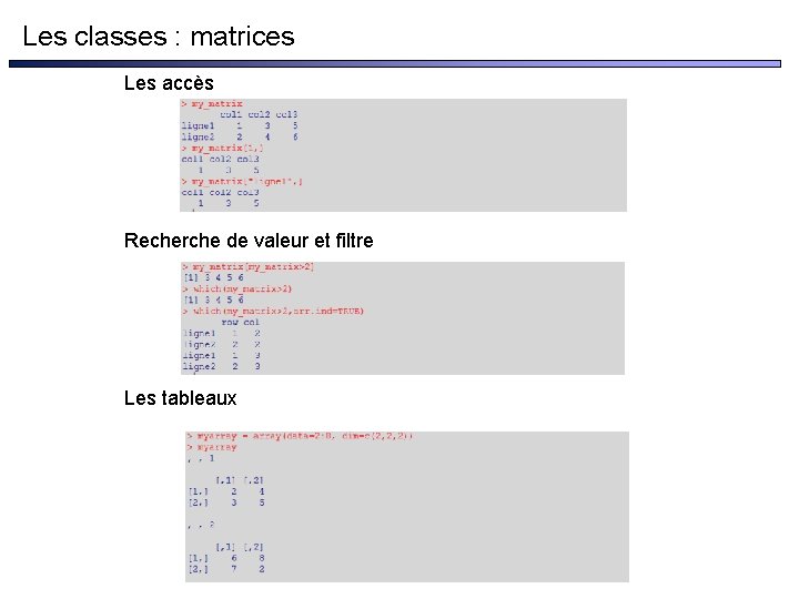 Les classes : matrices Les accès Recherche de valeur et filtre Les tableaux 