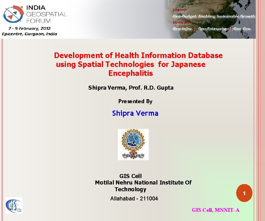 Development of Health Information Database using Spatial Technologies for Japanese Encephalitis Shipra Verma, Prof.