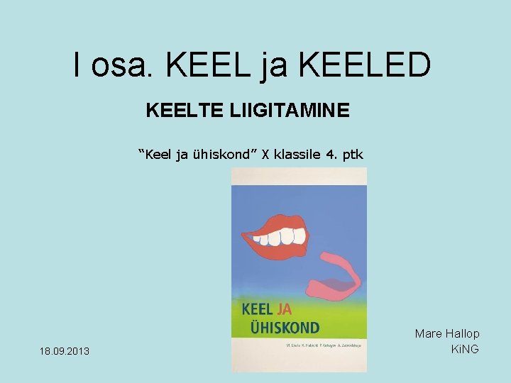 I osa. KEEL ja KEELED KEELTE LIIGITAMINE “Keel ja ühiskond” X klassile 4. ptk