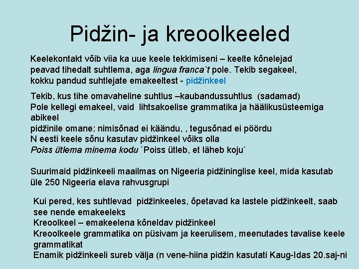 Pidžin- ja kreoolkeeled Keelekontakt võib viia ka uue keele tekkimiseni – keelte kõnelejad peavad