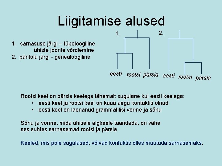Liigitamise alused 1. 2. 1. sarnasuse järgi – tüpoloogiline ühiste joonte võrdlemine 2. päritolu