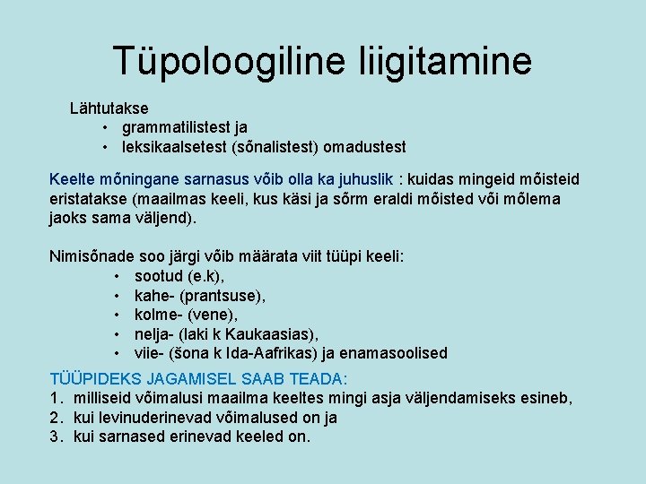 Tüpoloogiline liigitamine Lähtutakse • grammatilistest ja • leksikaalsetest (sõnalistest) omadustest Keelte mõningane sarnasus võib