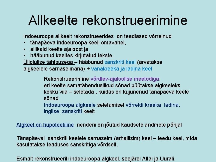 Allkeelte rekonstrueerimine Indoeuroopa allkeelt rekonstrueerides on teadlased võrrelnud • tänapäeva indoeuroopa keeli omavahel, •