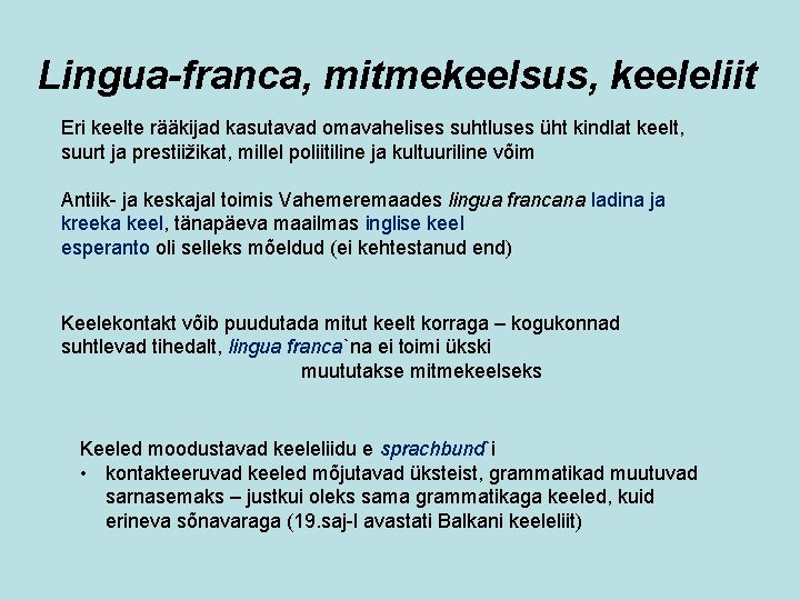 Lingua-franca, mitmekeelsus, keeleliit Eri keelte rääkijad kasutavad omavahelises suhtluses üht kindlat keelt, suurt ja